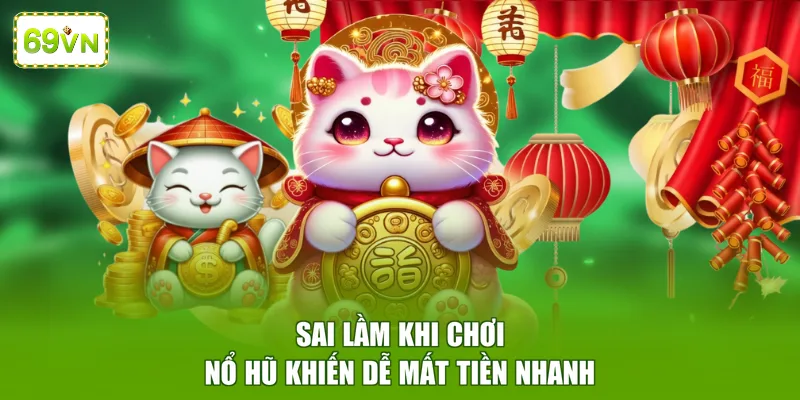 Sai lầm khi chơi nổ hũ khiến dễ mất tiền nhanh